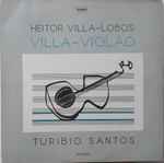 Cover for album: Turibio Santos, Heitor Villa-Lobos – Villa-Violão(LP, Album)