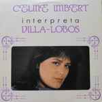Cover for album: Heitor Villa-Lobos, Céline Imbert – Celine Imbert Interpreta Villa-Lobos. Serestas.(LP, Album)