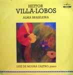 Cover for album: Heitor Villa-Lobos, Luiz De Moura Castro – Alma Brasileira(LP, Album)