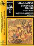 Cover for album: Villa-Lobos, Guarnieri, Chavez - Manuel Barrueco – Works For Guitar(Cassette, Album, Stereo)
