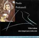 Cover for album: Paulo Pedrassoli, Villa-Lobos – Villa-Lobos - Obra Integral Para Violão Solo(CD, Album)