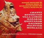Cover for album: Chávez / Revueltas / Villa-Lobos / Mabarak / Quintanar / Galindo / Halffter / Moncayo – Orchestre Philharmonique De Mexico, Fernando Lozano – Musique Mexicaine(2×CD, Compilation)