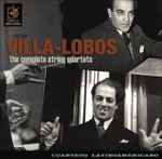 Cover for album: Villa-Lobos / Cuarteto Latinoamericano – The Complete String Quartets