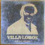 Cover for album: Villa-Lobos Por Ele Mesmo(10×LP, Stereo, Mono, Box Set, Compilation)