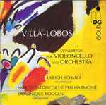 Cover for album: Heitor Villa-Lobos – Ulrich Schmidt (2), Nordwestdeutsche Philharmonie, Dominique Roggen – Concertos For Violoncello And Orchestra(CD, )