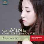 Cover for album: Xiaoya Liu, Carl Vine – Carl Vine Complete Piano Sonatas(CD, Album, Stereo)
