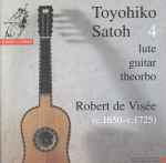 Cover for album: Robert de Visée • Toyohiko Satoh – 4: Robert de Visée(CD, Album)