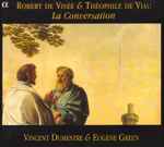 Cover for album: Robert de Visée & Théophile De Viau - Vincent Dumestre & Eugène Green – La Conversation(CD, Album, Stereo)