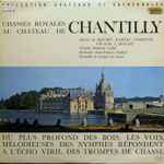 Cover for album: Orchestre Jean-François Paillard, Ensemble de Trompes de Chasse, Ensemble Vocal Stéphane Caillat – Chasses Royales Au Chateau De Chantilly