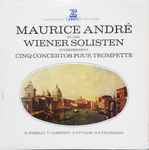 Cover for album: G. Torelli - T.Albinoni, A. Vivaldi, G.P. Telemann, Maurice André Et Les Wiener Solisten – Cinq Concertos Pour Trompette