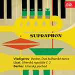 Cover for album: Vladigerov, Liszt, Berlioz – Vardar, Dva bulharské tance, Uherská rapsódie č. 2, Uherský pochod(5×File, MP3)