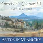 Cover for album: Antonín Vranický, Martinů Quartet – Concertante Quartets 1-3(CD, Album)