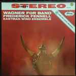 Cover for album: Wagner, Frederick Fennell, Eastman Wind Ensemble – Wagner For Band