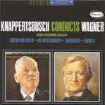 Cover for album: Knappertsbusch Conducts Wagner - Munich Philharmonic Orchestra – Tristan Und Isolde - Die Meistersinger - Tannhäuser - Parsifal