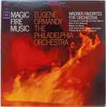 Cover for album: Wagner, Eugene Ormandy, The Philadelphia Orchestra – Magic Fire Music