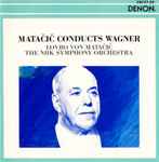 Cover for album: Lovro von Matačič Conducts Wagner, The NHK Symphony Orchestra – Matačič Conducts Wagner