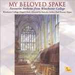 Cover for album:  I Will Lift Up Mine Eyes Winchester College Chapel Choir, Malcolm Archer, Paul Provost (2) – My Beloved Spake (Favourite Anthems From Winchester College)(CD, Album)