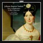 Cover for album: Johann Baptist Vanhal - István Várdai, Camerata Schweiz, Howard Griffiths – Two Symphonies; Cello Concerto(CD, Album)