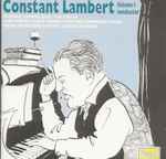 Cover for album: Constant Lambert, Peter Warlock, Alan Rawsthorne, Frederick Delius – Constant Lambert -- Volume I - Conductor(CD, Compilation, Mono)
