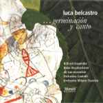 Cover for album: ... Caminado Hacia El MarLuca Belcastro / The Hilliard Ensemble, Neue Vocalsolisten, oh ton-ensemble, Orchestra Cantelli, Orchestra Milano Classica – ... Germinación Y Canto(CD, Album)