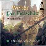 Cover for album: Carl Maria von Weber, Consortium Classicum – Der Freischütz For Wind Ensemble