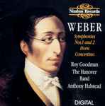 Cover for album: Weber / The Hanover Band / Roy Goodman, Anthony Halstead – Symphonies Nos. 1 And 2 . Horn Concertino