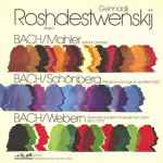 Cover for album: Gennadij Roshdestwenskij - Bach, Mahler, Schoenberg, Webern – Suite Für Orchester / Präludium Und Fuge Es-dur (Bwv 552) / Ricercare Aus Dem 