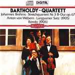 Cover for album: Bartholdy Quartett, Johannes Brahms, Anton Webern – Streichquartett Nr. 3 B ~ Dur Op. 67 / Langsamer Satz (1905) Rondo (1906)