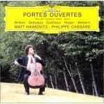 Cover for album: Matt Haimovitz · Philippe Cassard - Britten · Debussy · Dutilleux · Reger · Webern – Portes Ouvertes: The 20th-Century Cello · Vol. 3(CD, Album)