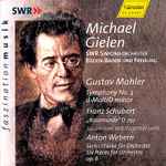 Cover for album: Gustav Mahler, Franz Schubert, Anton Webern, Michael Gielen, SWR Sinfonieorchester Baden-Baden Und Freiburg, Cornelia Kallisch – Symphony No. 3 D-Moll/D Minor - 
