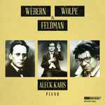 Cover for album: Aleck Karis - Webern, Wolpe & Feldman – Webern, Wolpe & Feldman(CD, Album)