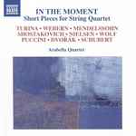 Cover for album: Arabella Quartet, Turina, Webern, Mendelssohn, Shostakovich, Nielsen, Wolf, Puccini, Dvořák, Schubert – In The Moment: Short Pieces For String Quartet(CD, Album)