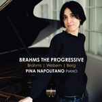 Cover for album: Brahms | Webern | Berg, Pina Napolitano – Brahms The Progressive(CD, Album)