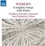 Cover for album: Webern, Svetlana Savenko, Yuri Polubelov – Complete Songs With Piano(CD, Compilation)