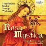 Cover for album: Scheidemann, Schildt, Strungk, Weckmann, Manuel Tomadin – Rosa Mystica: Magnificat For Organ(CD, Album)