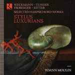 Cover for album: Matthias Weckmann, Franz Tunder, Johann Jakob Froberger, Christian Ritter, Yoann Moulin – Stylus Luxurians