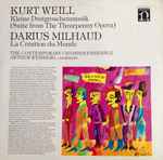 Cover for album: Kurt Weill • Darius Milhaud • Arthur Weisberg Conducting The Contemporary Chamber Ensemble – Suite From The Threepenny Opera, La Création Du Monde