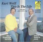 Cover for album: Kurt Weill - Steven Kimbrough - Dalton Baldwin – This Is The Life And Other Unrecorded Songs