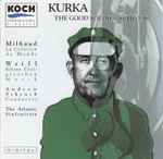 Cover for album: Kurka, Milhaud, Weill, Andrew Schenck, The Atlantic Sinfonietta – The Good Soldier Schweik(CD, Album)