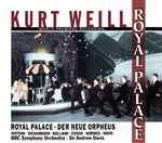 Cover for album: Kurt Weill - Watson - Richardson - Holland - Coxon - Harries - Davis - BBC Symphony Orchestra - Sir Andrew Davis – Royal Palace - Der Neue Orpheus(CD, Album)