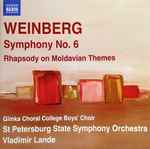 Cover for album: Weinberg – Glinka Choral College Boys’ Choir, St. Petersburg State Symphony Orchestra, Vladimir Lande – Symphony No. 6 / Rhapsody On Moldavian Themes(CD, )