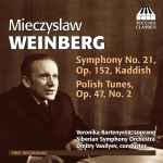 Cover for album: Mieczysław Weinberg - Veronika Bartenyeva, Siberian Symphony Orchestra, Dmitry Vasilyev – Symphony No. 21, Op. 152, Kaddish; Polish Tunes, Op. 47, No. 2(CD, Album)