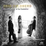 Cover for album: Trio Goldberg, Klein | Dohnányi | Weinberg | Cras – De L'Ombre à La Lumière(SACD, Hybrid, Multichannel, Album)