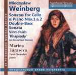 Cover for album: Mieczysław Weinberg, Marina Tarasova, Ivan Sokolov (3) – Sonatas For Cello & Piano Nos.1 & 2 / Double-Bass Sonata / Vinni Pukh 'Rhapsody' (On Fins Cartoon Themes)(CD, )