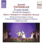 Cover for album: Jaromír Weinberger, Robavs • Monogarova • Choupenitch • Kostyuk, Wexford Festival Opera Chorus, National Philharmonic Orchestra Of Belarus, Julian Reynolds – Švanda Dudák(2×CD, )