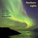 Cover for album: Kreutzer Quartet, John Casken, Judith Weir, Robert Saxton – Northern Lights(CD, Album)