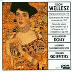 Cover for album: Egon Wellesz - Karl-Andreas Kolly, Luzerner Sinfonieorchester, Howard Griffiths – Piano Concerto, Piano Works(CD, Stereo)