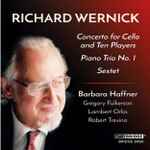 Cover for album: Richard Wernick, Barbara Haffner, Lambert Orkis, Robert Treviño – Concerto For Cello And Ten Players; Piano Trio No. 1; Sextet(CD, Album)