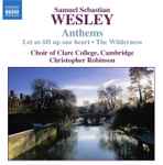Cover for album: Samuel Sebastian Wesley, Choir Of Clare College, Cambridge, Christopher Robinson – Anthems • Let Us Lift Up Our Heart • The Wilderness(CD, )