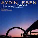 Cover for album: Aydın Esen Featuring Francis Bourrec – So Many Lifetimes(CD, Album)